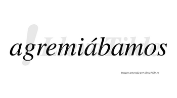 Agremiábamos  lleva tilde con vocal tónica en la segunda «a»