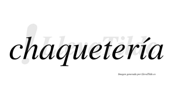 Chaquetería  lleva tilde con vocal tónica en la «i»