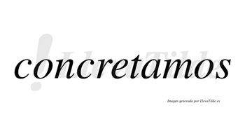 Concretamos no lleva tilde con vocal tónica en la «a»