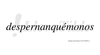 Despernanquémonos  lleva tilde con vocal tónica en la tercera «e»