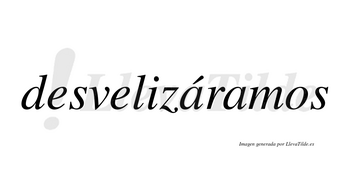 Desvelizáramos  lleva tilde con vocal tónica en la primera «a»