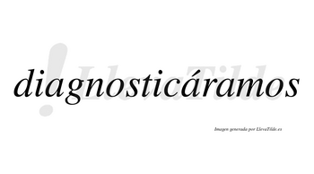 Diagnosticáramos  lleva tilde con vocal tónica en la segunda «a»