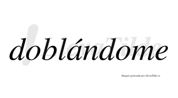 Doblándome  lleva tilde con vocal tónica en la «a»