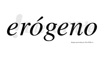 Erógeno  lleva tilde con vocal tónica en la primera «o»