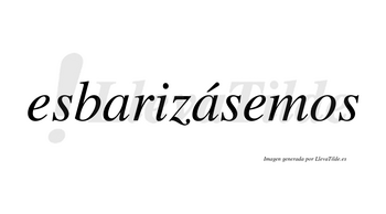 Esbarizásemos  lleva tilde con vocal tónica en la segunda «a»
