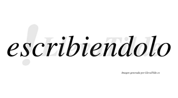 Escribiendolo no lleva tilde con vocal tónica en la primera «o»