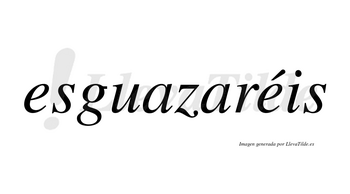 Esguazaréis  lleva tilde con vocal tónica en la segunda «e»