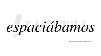 Espaciábamos  lleva tilde con vocal tónica en la segunda «a»