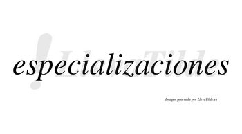 Especializaciones no lleva tilde con vocal tónica en la «o»