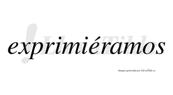 Exprimiéramos  lleva tilde con vocal tónica en la segunda «e»