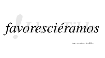 Favoresciéramos  lleva tilde con vocal tónica en la segunda «e»