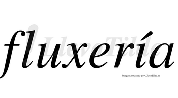 Fluxería  lleva tilde con vocal tónica en la «i»