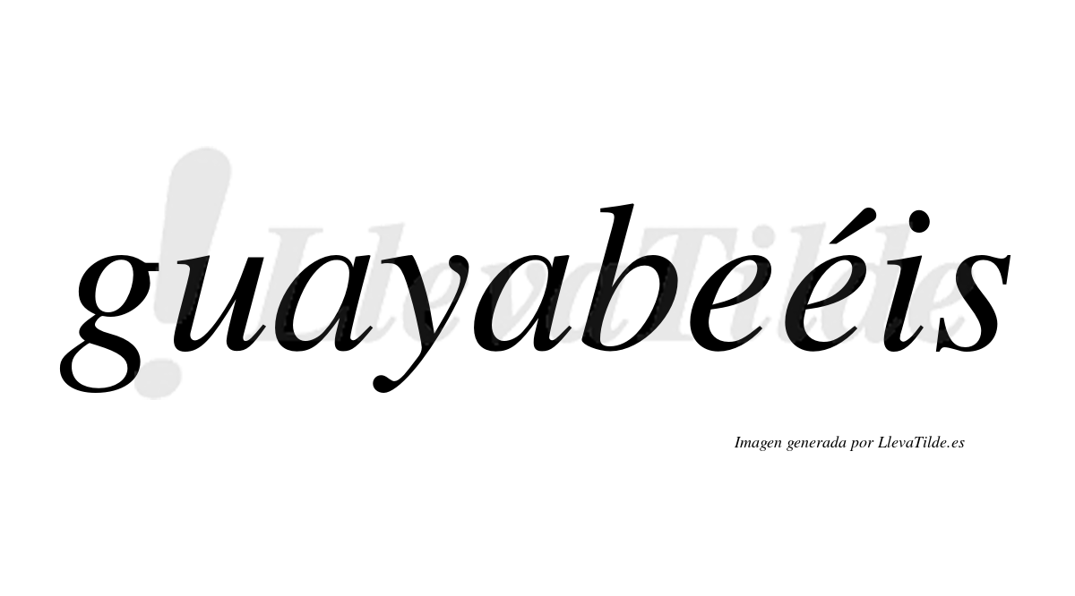 Guayabeéis  lleva tilde con vocal tónica en la segunda "e"