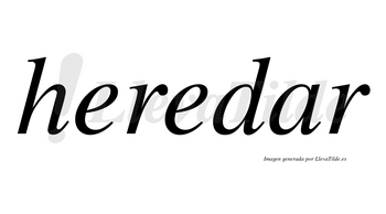 Heredar  no lleva tilde con vocal tónica en la «a»