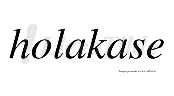 Holakase no lleva tilde con vocal tónica en la segunda «a»