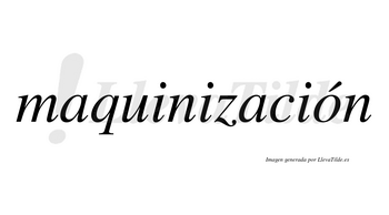 Maquinización  lleva tilde con vocal tónica en la «o»