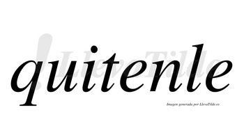 Quitenle  no lleva tilde con vocal tónica en la primera «e»