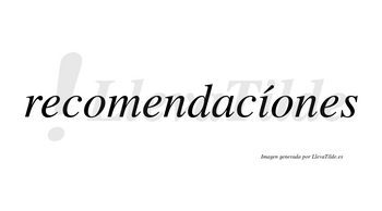 Recomendacíones lleva tilde con vocal tónica en la «i»