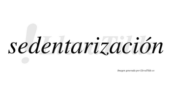 Sedentarización  lleva tilde con vocal tónica en la «o»