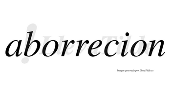Aborrecion no lleva tilde con vocal tónica en la «e»
