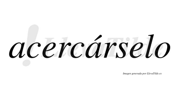 Acercárselo  lleva tilde con vocal tónica en la segunda «a»