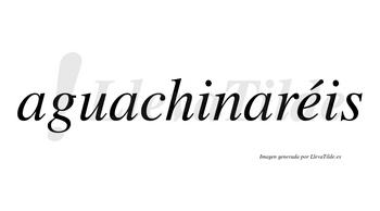 Aguachinaréis  lleva tilde con vocal tónica en la «e»