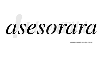 Asesorara no lleva tilde con vocal tónica en la segunda «a»