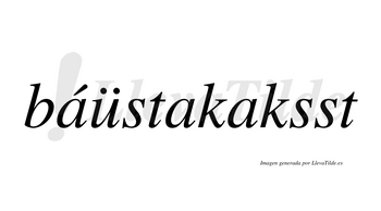 Báüstakaksst  lleva tilde con vocal tónica en la primera «a»