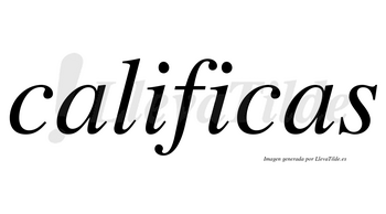 Calificas no lleva tilde con vocal tónica en la segunda «i»