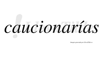 Caucionarías  lleva tilde con vocal tónica en la segunda «i»