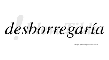 Desborregaría  lleva tilde con vocal tónica en la «i»