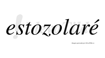 Estozolaré  lleva tilde con vocal tónica en la segunda «e»