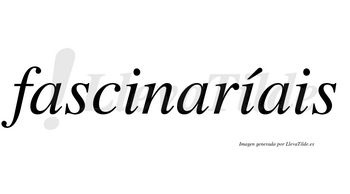 Fascinaríais  lleva tilde con vocal tónica en la segunda «i»
