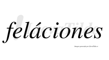Feláciones lleva tilde con vocal tónica en la «a»