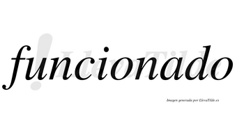 Funcionado  no lleva tilde con vocal tónica en la «a»