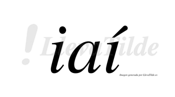 Iaí  lleva tilde con vocal tónica en la segunda «i»