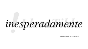 Inesperadamente no lleva tilde con vocal tónica en la tercera «e»