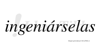 Ingeniárselas  lleva tilde con vocal tónica en la primera «a»
