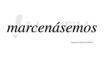Marcenásemos  lleva tilde con vocal tónica en la segunda «a»