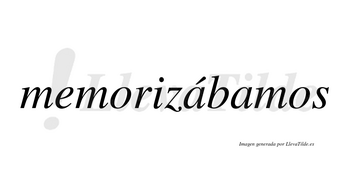 Memorizábamos  lleva tilde con vocal tónica en la primera «a»