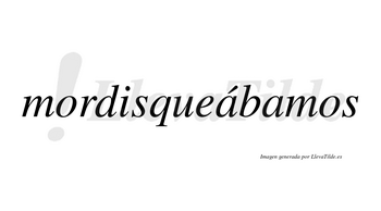 Mordisqueábamos  lleva tilde con vocal tónica en la primera «a»