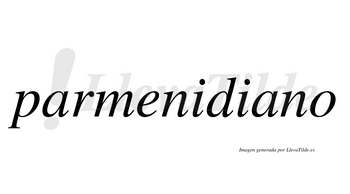 Parmenidiano  no lleva tilde con vocal tónica en la segunda «a»