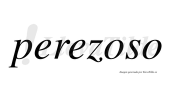 Perezoso  no lleva tilde con vocal tónica en la primera «o»