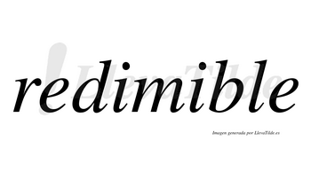 Redimible  no lleva tilde con vocal tónica en la segunda «i»
