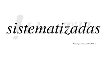 Sistematizadas no lleva tilde con vocal tónica en la segunda «a»