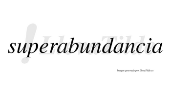 Superabundancia no lleva tilde con vocal tónica en la segunda «a»