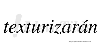 Texturizarán  lleva tilde con vocal tónica en la segunda «a»