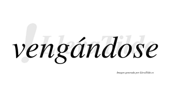 Vengándose  lleva tilde con vocal tónica en la «a»