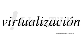 Virtualización  lleva tilde con vocal tónica en la «o»