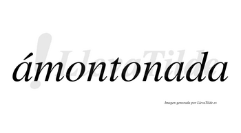 Ámontonada  lleva tilde con vocal tónica en la primera «a»